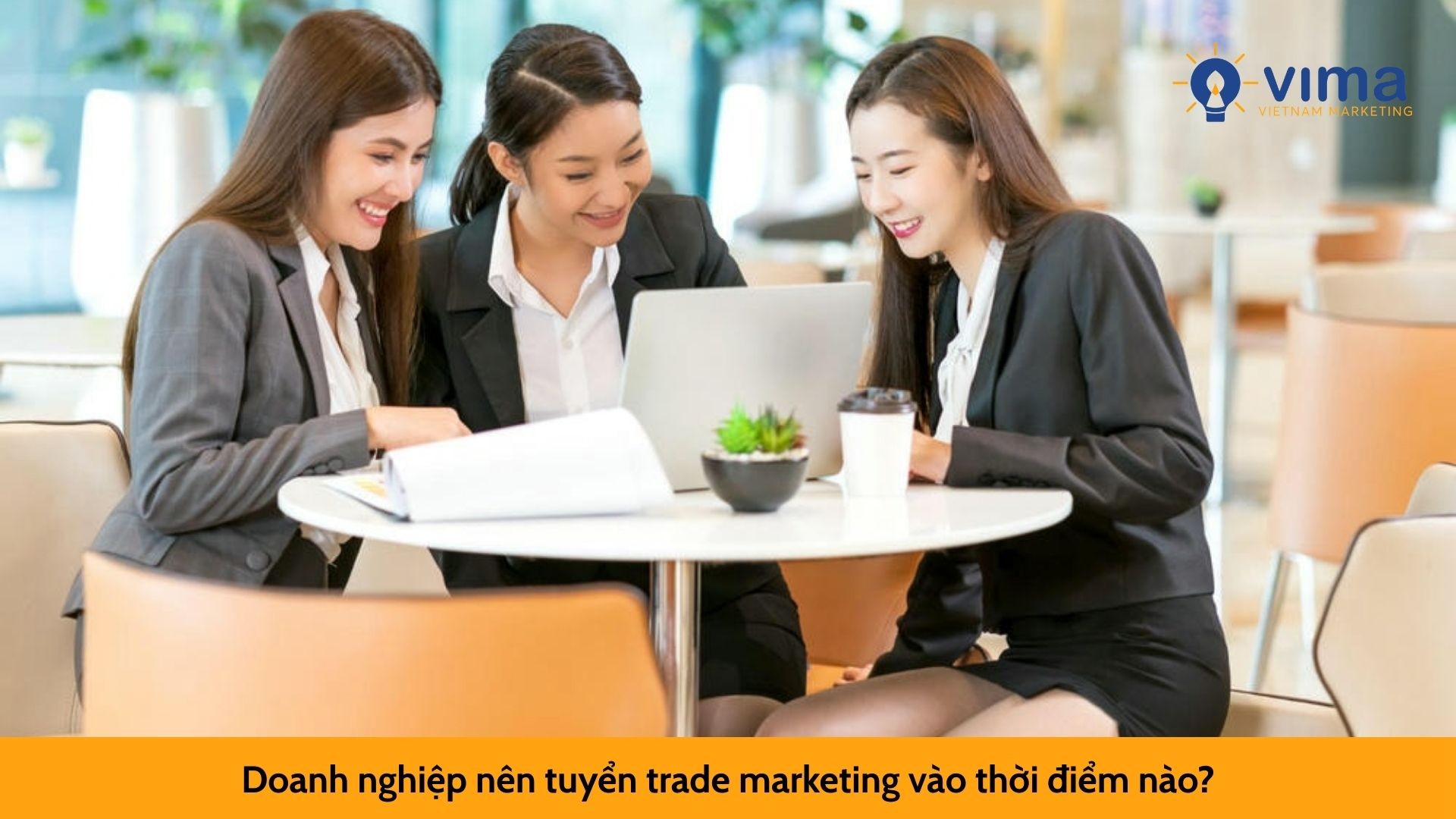 Doanh nghiệp nên tuyển trade marketing vào thời điểm nào?